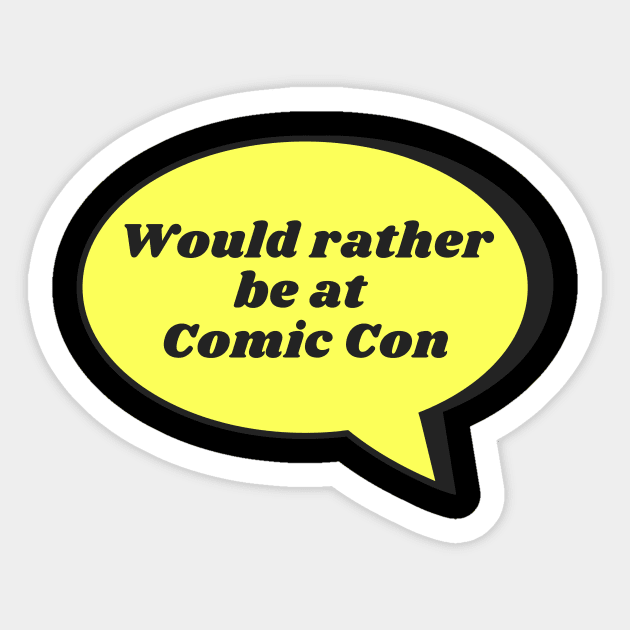 Would rather be at Comic Con Sticker by templeofgeek